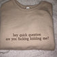 Quick Question Crewneck🙄🤨